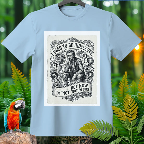 Light blue t-shirt featuring a vintage illustration with text that reads "I Used To Be Indecisive, But Now I'm Not So Sure."