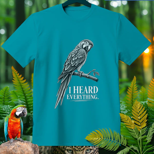 Teal t-shirt with a grayscale macaw graphic and text "I HEARD EVERYTHING."