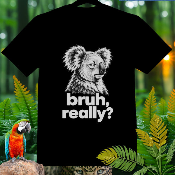 Black t-shirt with a koala graphic and "bruh, really?" text.