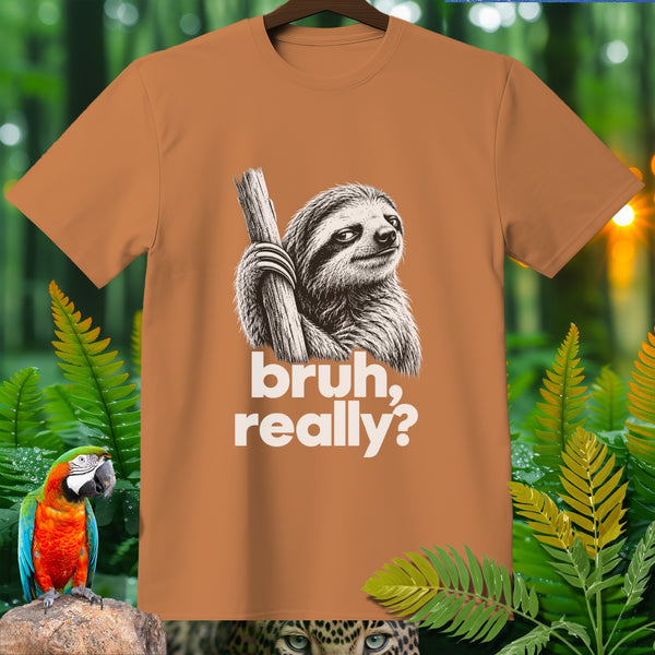 T-shirt with a sloth holding a branch and the text "bruh, really?".
