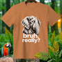 Brown t-shirt with a sketch of an elephant and the text "bruh, really?".